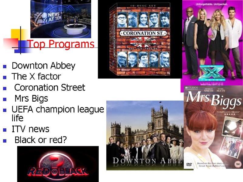 Top Programs Downton Abbey The X factor  Coronation Street  Mrs Bigs UEFA
